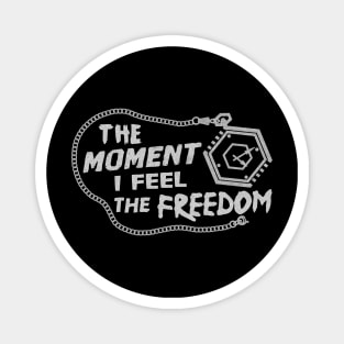 THE MOMENT I FEEL THE FREEDOM Magnet